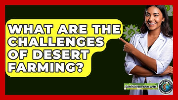What Are The Challenges Of Desert Farming? - Earth Science Answers