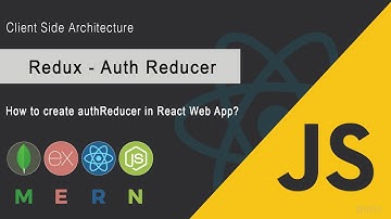 Learn to create auth reducer | Client side Architecture | MERN Stack | JSUniv