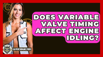 Does Variable Valve Timing Affect Engine Idling? - Car Performance Pros