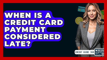When Is A Credit Card Payment Considered Late? - CreditGuide360.com