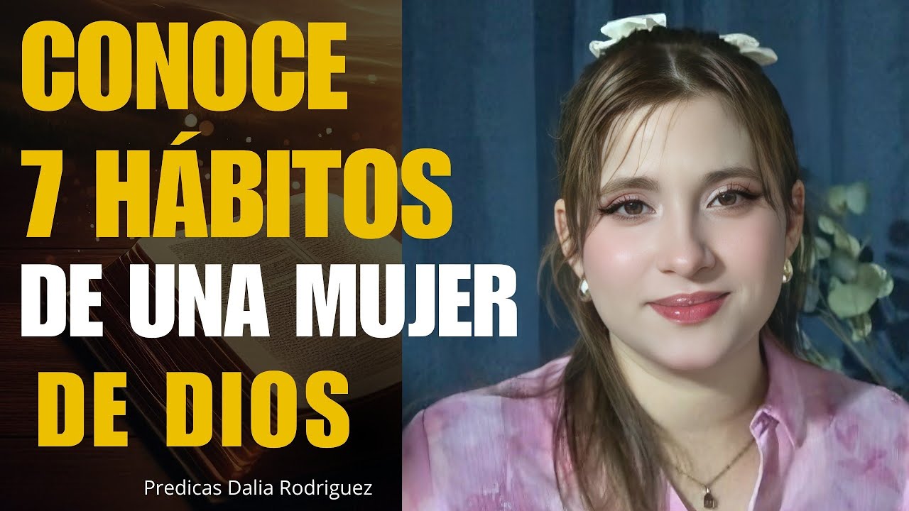 7 HABITOS de una MUJER de Dios - Dalia Rodriguez - Predica 