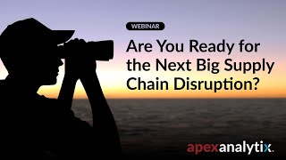 Are You Ready for the Next Big Supply Chain Disruption? | apexanalytix Webinars