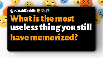 r/AskReddit | What is the most useless thing you still have memorized?