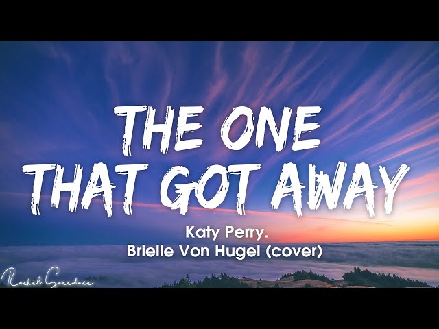 Katy Perry - The One That Got Away (Cover by Brielle Von Hugel) - Lyrics class=