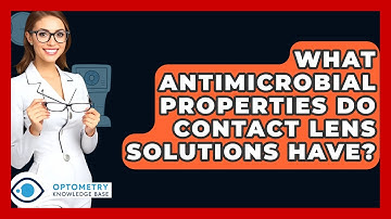 What Antimicrobial Properties Do Contact Lens Solutions Have? - Optometry Knowledge Base