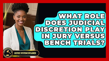 What Role Does Judicial Discretion Play in Jury Versus Bench Trials? - Justice System Explained