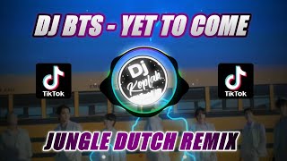 DJ BTS - YET TO COME (JUNGLE DUTCH REMIX) | TIK TOK REMIX VIRAL 2022 | BY DJ KOPLAK