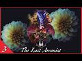 THE LAST ARCANIST | EPISODE 03: AGE OF THE BLOOM