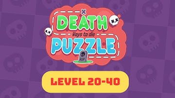Death Puzzle Game Walkthrough | Complete Levels 20-40 Guide