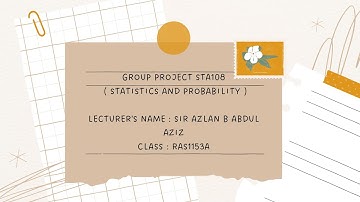 STA108 - STATISTIC AND PROBABILITY GROUP ASSIGNMENT VIDEO PRESENTATION