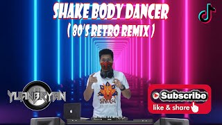 SHAKE BODY DANCER ( Dj YuanBryan Remix ) 80's RETRO DANCE | Magic Fire ft. Dj YuanBryan