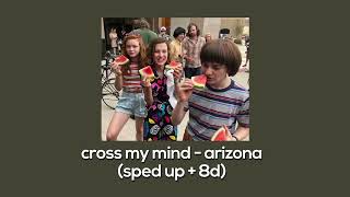 cross my mind - arizona (sped up + 8d)