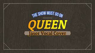 The Show Must Go On - Queen (Jasor Vocal Cover)