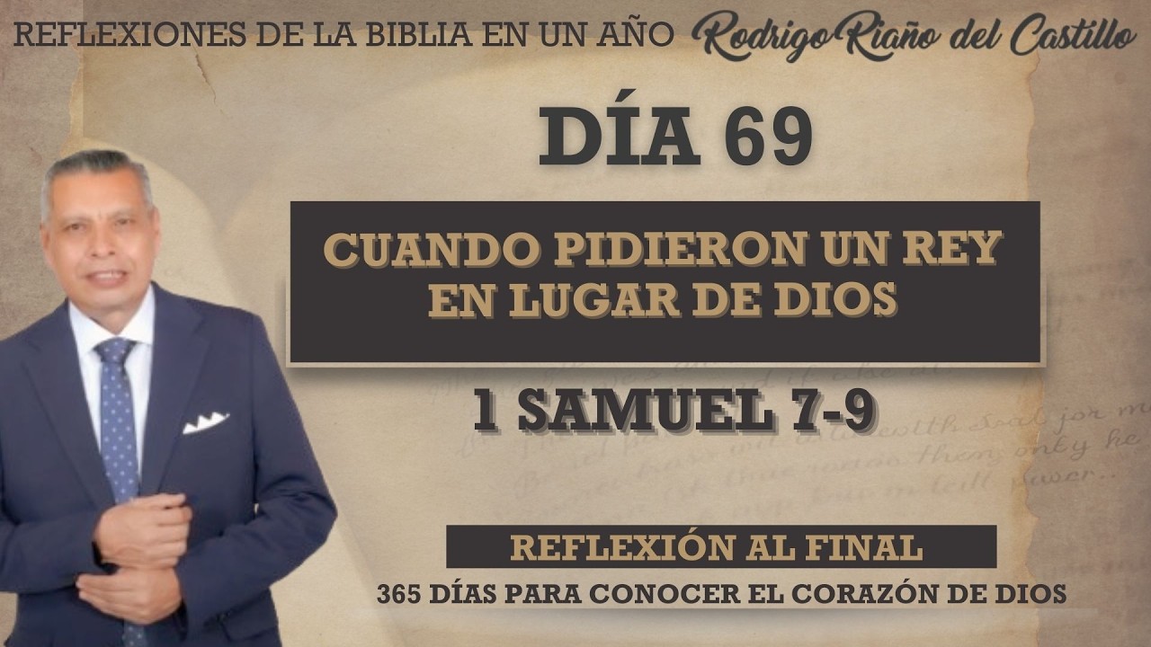 CUANDO PIDIERON UN REY EN LUGAR DE DIOS / 1 DE SAMUEL 7-9 /REFLEXIONES DE LA BIBLIA EN UN AÑO DÍA 69