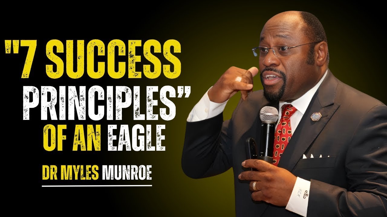 7 Success Principles of An Eagle | Dr. Myles Munroe Motivation - YouTube