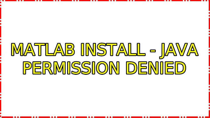 Ubuntu: Matlab install - Java permission denied (5 Solutions!!)