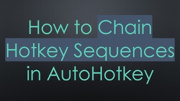How to Chain Hotkey Sequences in AutoHotkey