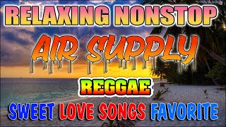 BEST OF AIR SUPPLY REGGAE TOP HITS⚡ MOST REQUESTED AIR SUPPLY REGGAE LOVE SONGS 2023. T - REGGAE MIX