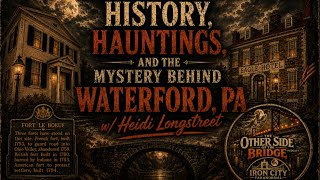 History, Hauntings, and the Mystery Behind Waterford,PA w/ Heidi Longstreet