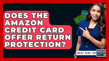 Does The Amazon Credit Card Offer Return Protection? - CreditGuide360.com