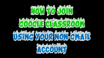 How to Log in to Google Classroom using  non Gmail account
