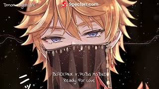 ◤Nightcore◢ ↬ Ready For Love [BLACKPINK X PUBG MOBILE] (Male version)