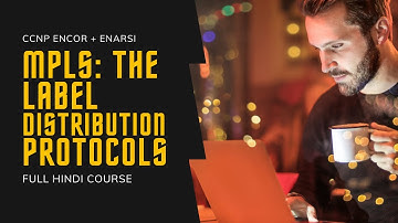 118. CCNP Encore + Enarsi | MPLS - Label Distribution Protocols | CCNP Full Course in Hindi