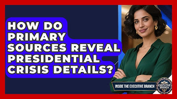 How Do Primary Sources Reveal Presidential Crisis Details? - Inside the Executive Branch