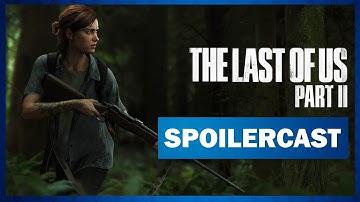 The Last of Us Part 2 - Spoilercast | ft. Manij and Tristan aka Podcast Club
