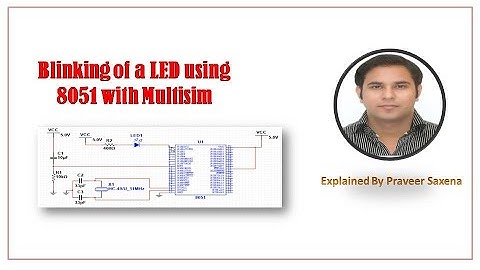 Blinking of a LED using 8051 with Multisim (Explained By Praveer Saxena)