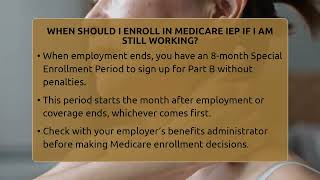 When Should I Enroll In Medicare IEP If I Am Still Working? - Medicare Made Simple Guide