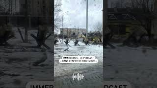 Immersions - The Podcast In Bakhmuts Hell