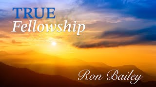 True Fellowship by Ron Bailey