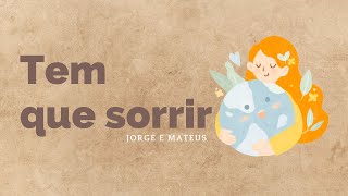 Tem que sorrir  - Jorge e Mateus  - Música/ Letra