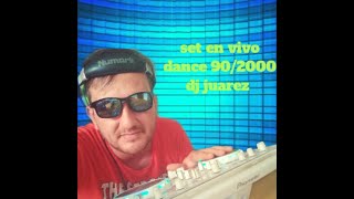 SET EN VIVO 90/2000 DANCE DJ JUAREZ