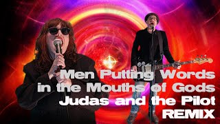 Men Putting Words in the Mouths of Gods - Judas & the Pilot Remix 2025