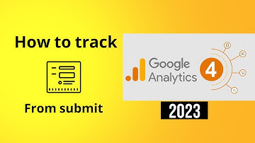 How to Track Form Submissions by Custom Events in Google Analytics 4 with Google Tag Manager