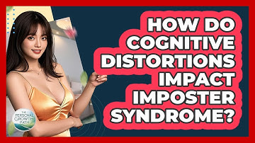 How Do Cognitive Distortions Impact Imposter Syndrome? - The Personal Growth Path