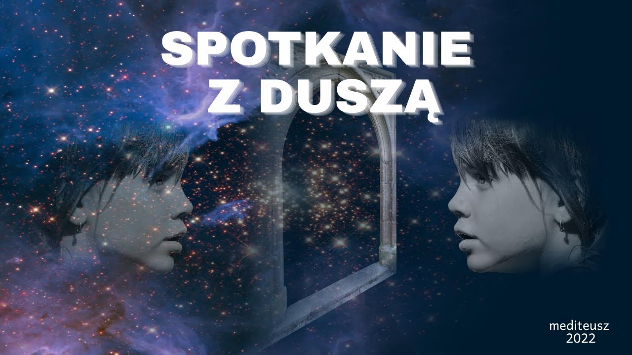 SPOTKANIE Z DUSZĄ / MEDYTACJA / AUTOHIPNOZA / ROZMOWA Z DUSZĄ / TRANS / MEDYTACJA PROWADZONA /