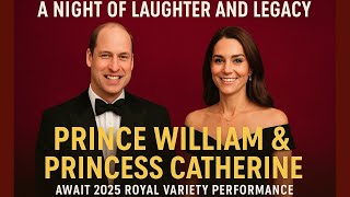 " Night of Laughter & Legacy: William & Catherine Will Shine at the 2025 Royal Variety Performance"