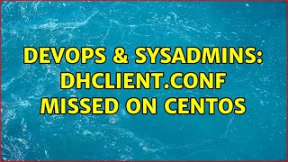 Celebrity DevOps & SysAdmins: dhclient.conf missed on centos (2 Solutions!!) Profile