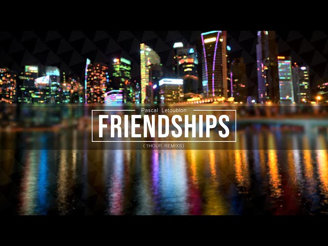 Pascal Letoublon - Friendships (Original Mix / 1Hour Loop) class=