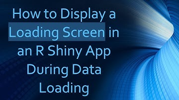 How to Display a Loading Screen in an R Shiny App During Data Loading