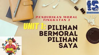 PENDIDIKAN MORAL TINGKATAN 3 - UNIT 1 : PILIHAN BERMORAL PILIHAN SAYA