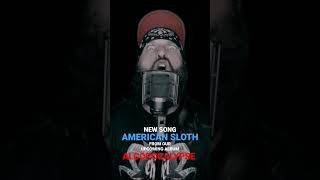 Teaser of our new song &quot;American Sloth&quot; from our upcoming album &quot;ALCOPOCALYPSE&quot;