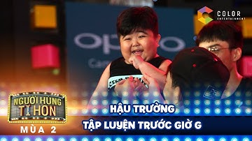 Người hùng tí hon 2| hậu trường tập luyện trước trước vòng chung kết