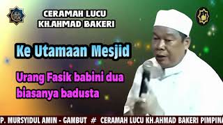 CERAMAH LUCU KH.AHMAD BAKERI | KE UTAMAAN MESJID
