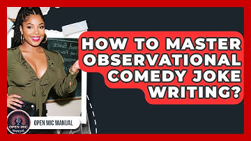 How To Master Observational Comedy Joke Writing? - Open Mic Manual