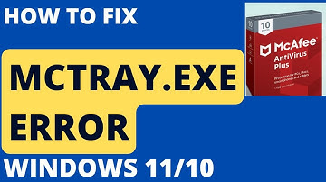 Mctray exe McAfee error in Windows 10 / 11 Fixed