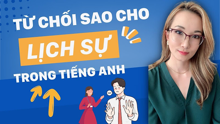 Hướng dẫn cách thể hiện tiếng anh khi từ chối